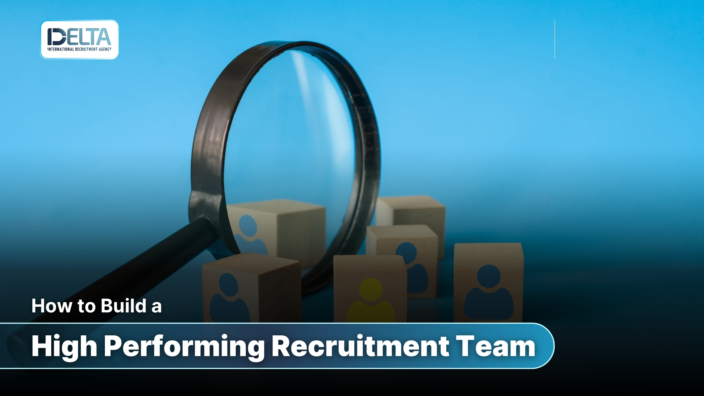 How to Build a High Performing Recruitment Team